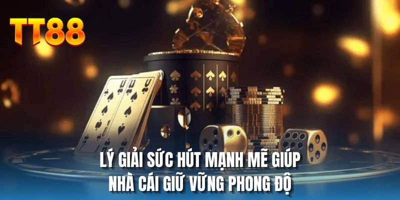 Lý giải sức hút mạnh mẽ giúp nhà cái giữ vững phong độ